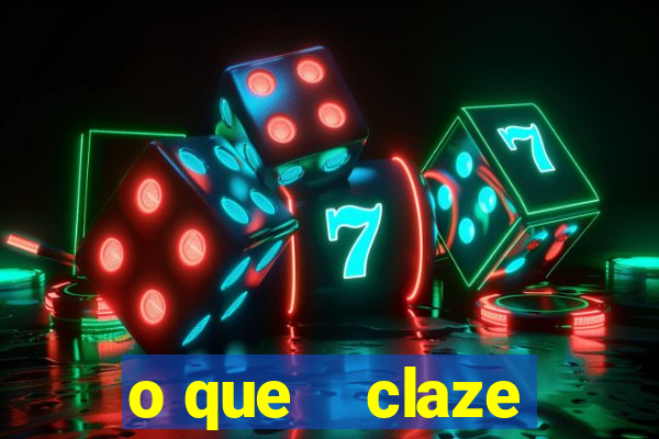 o que    claze